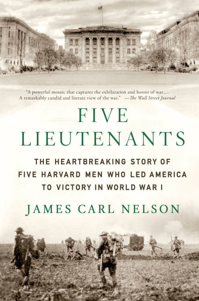 Five Lieutenants: The Heartbreaking Story of Harvard Men Who Led America to Victory World War I