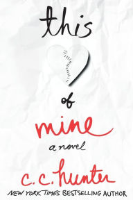 Title: This Heart of Mine: A Novel, Author: C. C. Hunter