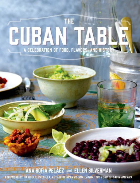 The Cuban Table: A Celebration of Food, Flavors, and History