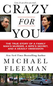 Title: Crazy for You: A Passionate Affair, a Lying Widow, and a Cold-Blooded Murder, Author: Michael Fleeman