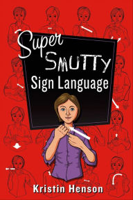Title: Super Smutty Sign Language, Author: Kristin Henson