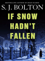 Title: If Snow Hadn't Fallen, Author: S. J. Bolton