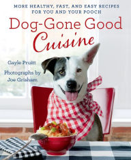 Title: Dog-Gone Good Cuisine: More Healthy, Fast, and Easy Recipes for You and Your Pooch, Author: Gayle Pruitt