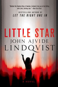 Title: Little Star: A Novel, Author: John Ajvide Lindqvist