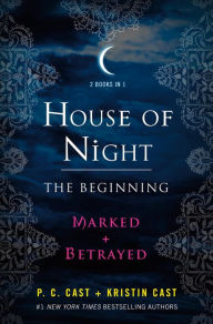 Title: House of Night: The Beginning: Marked and Betrayed, Author: P. C. Cast
