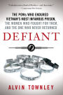 Defiant: The POWs Who Endured Vietnam's Most Infamous Prison, the Women Who Fought for Them, and the One Who Never Returned