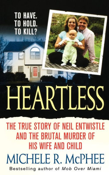 Heartless: the True Story of Neil Entwistle and Cold Blooded Murder his Wife Child