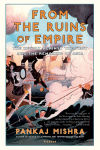Alternative view 1 of From the Ruins of Empire: The Revolt against the West and the Remaking of Asia