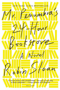 Title: Mr. Penumbra's 24-Hour Bookstore: A Novel, Author: Robin Sloan