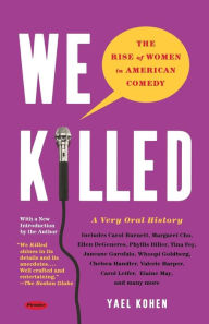 Title: We Killed: The Rise of Women in American Comedy, Author: Yael Kohen