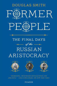 Title: Former People: The Final Days of the Russian Aristocracy, Author: Douglas Smith