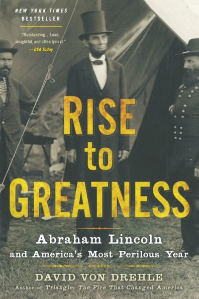 Rise to Greatness: Abraham Lincoln and America's Most Perilous Year