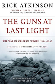 Title: The Guns at Last Light: The War in Western Europe, 1944-1945 (Liberation Trilogy, Volume 3), Author: Rick Atkinson