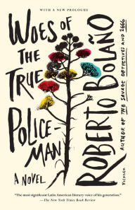 Title: Woes of the True Policeman: A Novel, Author: Roberto Bolaño