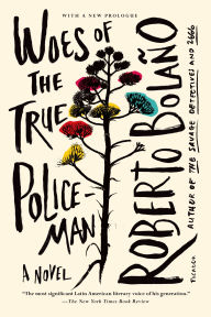 Title: Woes of the True Policeman: A Novel, Author: Roberto Bolaño