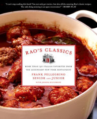 Title: Rao's Classics: More Than 140 Italian Favorites from the Legendary New York Restaurant, Author: Frank Pellegrino