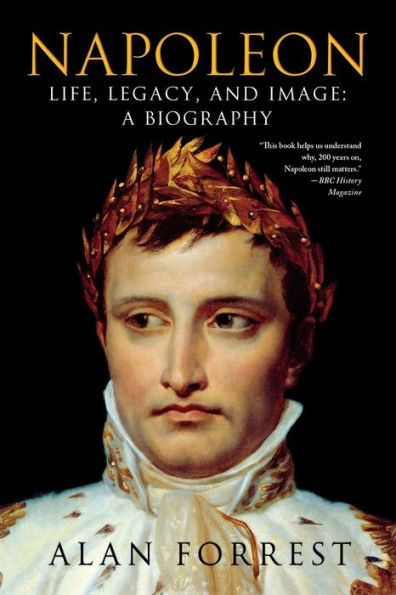 Napoleon: Life, Legacy, and Image: A Biography