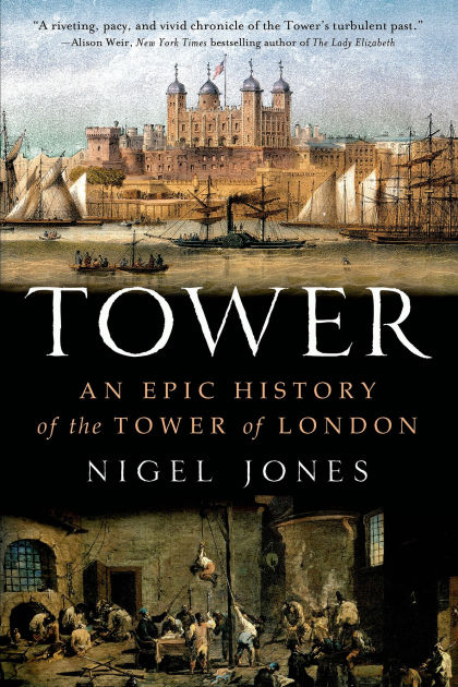 Tower: An Epic History of the Tower of London by Nigel Jones | NOOK ...