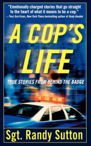 Title: A Cop's Life: True Stories from Behind the Badge, Author: Randy Sutton