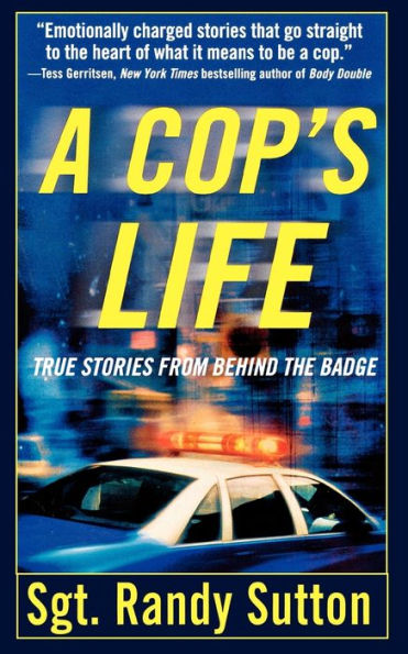 A Cop's Life: True Stories from the Heart Behind Badge