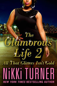 Title: The Glamorous Life 2: All That Glitters Isn't Gold, Author: Nikki Turner