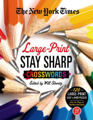 Title: The New York Times Large-Print Stay Sharp Crosswords: 120 Large-Print Easy to Hard Puzzles from the Pages of The New York Times, Author: The New York Times