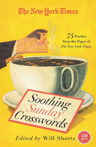 Title: The New York Times Soothing Sunday Crosswords: 75 Puzzles from the Pages of The New York Times, Author: The New York Times