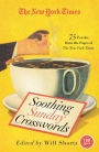 The New York Times Soothing Sunday Crosswords: 75 Puzzles from the Pages of The New York Times