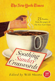 Title: The New York Times Soothing Sunday Crosswords: 75 Puzzles from the Pages of The New York Times, Author: The New York Times