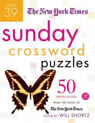 Title: The New York Times Sunday Crossword Puzzles Volume 39: 50 Sunday Puzzles from the Pages of The New York Times, Author: The New York Times