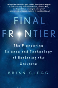 Title: Final Frontier: The Pioneering Science and Technology of Exploring the Universe, Author: Brian Clegg