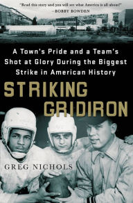 Title: Striking Gridiron: A Town's Pride and a Team's Shot at Glory During the Biggest Strike in American History, Author: Greg Nichols