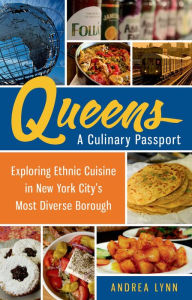 Title: Queens: A Culinary Passport: Exploring Ethnic Cuisine in New York City's Most Diverse Borough, Author: Andrea Lynn