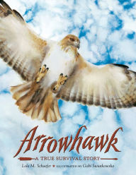 Title: Arrowhawk: A True Survival Story, Author: Lola M. Schaefer