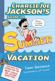 Title: Charlie Joe Jackson's Guide to Summer Vacation (Charlie Joe Jackson Series #3), Author: Tommy Greenwald