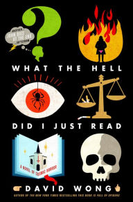 Title: What the Hell Did I Just Read: A Novel of Cosmic Horror, Author: David Wong