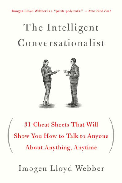 The Intelligent Conversationalist: 31 Cheat Sheets That Will Show You How to Talk Anyone About Anything, Anytime