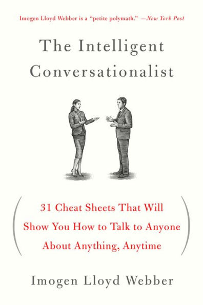 The Intelligent Conversationalist: 31 Cheat Sheets That Will Show You How to Talk to Anyone About Anything, Anytime