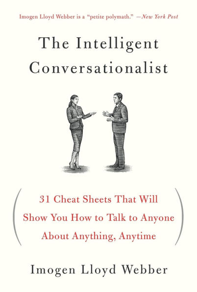 The Intelligent Conversationalist: 31 Cheat Sheets That Will Show You How to Talk to Anyone About Anything, Anytime