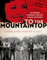 Title: To the Mountaintop: My Journey Through the Civil Rights Movement, Author: Charlayne Hunter-Gault