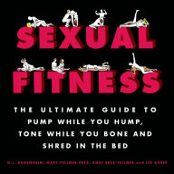 Free downloadable books for computer Sexual Fitness: The Ultimate Guide to Pump While You Hump, Tone While You Bone and Shred in the Bed by D. J. Gugenheim, Marc Fellner-Erez, Anat Fellner-Erez, Lee Asher 9781250041142 