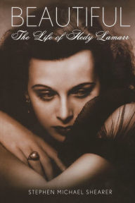 Title: Beautiful: The Life of Hedy Lamarr, Author: Stephen Michael Shearer