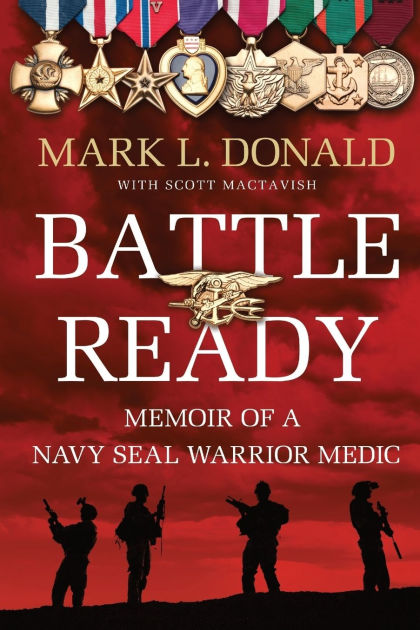 Battle Ready: Memoir of a Navy SEAL Warrior Medic by Mark L. Donald ...