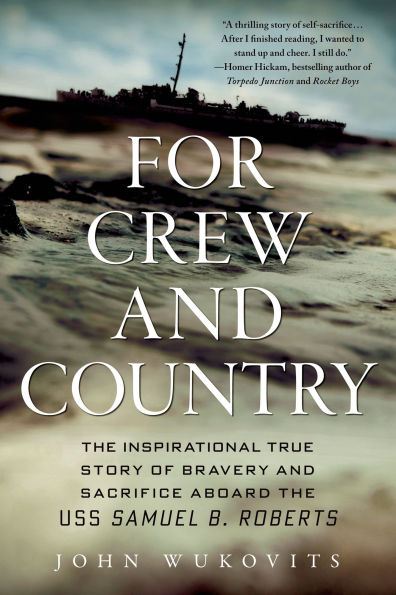 For Crew and Country: the Inspirational True Story of Bravery Sacrifice Aboard USS Samuel B. Roberts