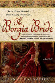 Title: The Borgia Bride: A Novel, Author: Jeanne Kalogridis