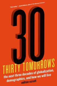 Title: Thirty Tomorrows: The Next Three Decades of Globalization, Demographics, and How We Will Live, Author: Milton Ezrati