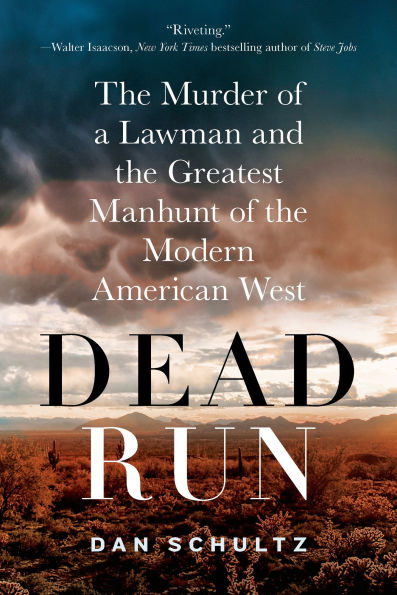 Dead Run: the Murder of a Lawman and Greatest Manhunt Modern American West