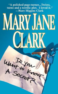 Title: Do You Want to Know a Secret?: A Novel, Author: Mary Jane Clark