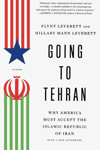 Going to Tehran: Why America Must Accept the Islamic Republic of Iran