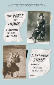 Title: The Force of Things : A Marriage in War and Peace, Author: Alexander Stille